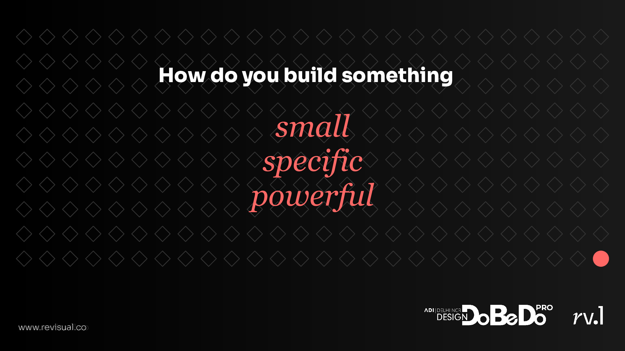 How do you build something small, specific, powerful